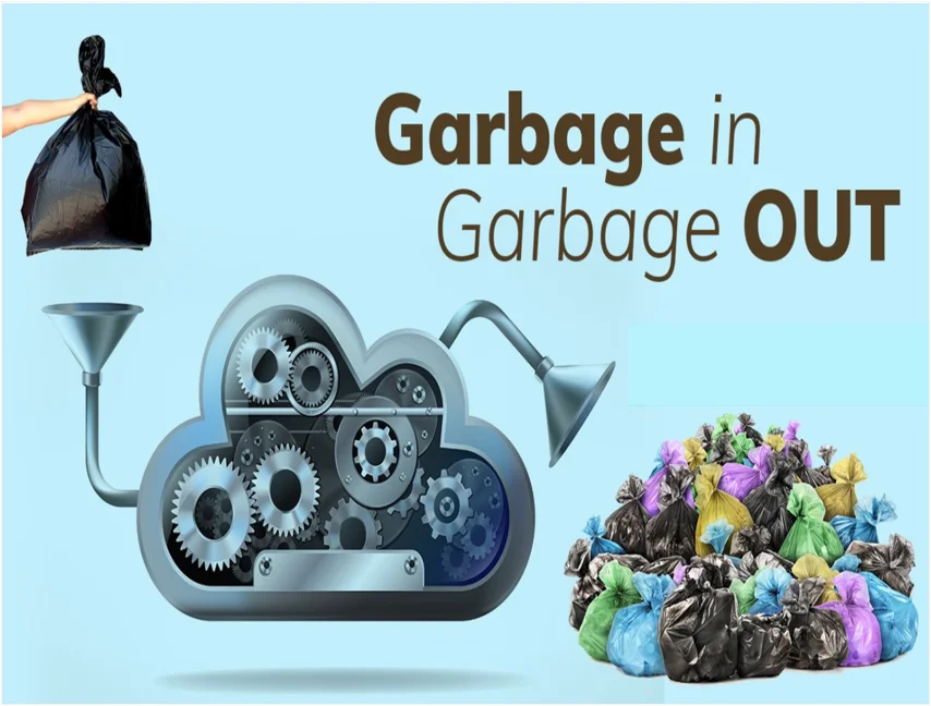 Garbage In, Garbage Out.
